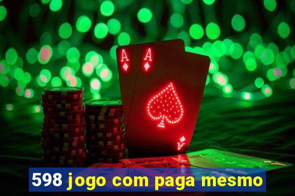 598 jogo com paga mesmo